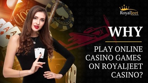 Why Play Online Casino Games on Royaljeet Casino.j